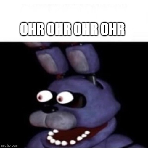 Bonnie Eye Pop | OHR OHR OHR OHR | image tagged in bonnie eye pop | made w/ Imgflip meme maker