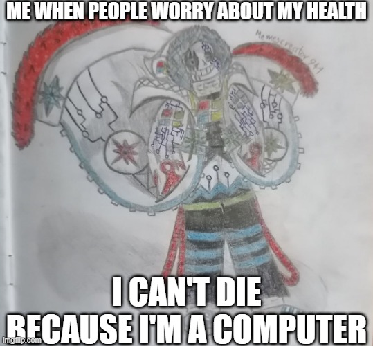 AI meme lol | ME WHEN PEOPLE WORRY ABOUT MY HEALTH; I CAN'T DIE BECAUSE I'M A COMPUTER | image tagged in computer sans,ai meme,fanlore or au | made w/ Imgflip meme maker