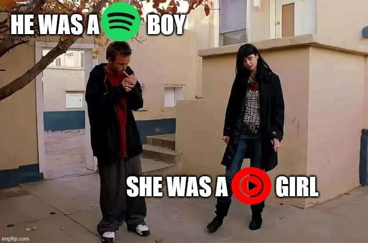 he was a spotify boy, she was a yt music girl | HE WAS A           BOY; SHE WAS A           GIRL | image tagged in he was a boy she was a girl | made w/ Imgflip meme maker