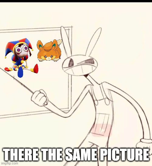 fax  fact | THERE THE SAME PICTURE | image tagged in fax fact | made w/ Imgflip meme maker