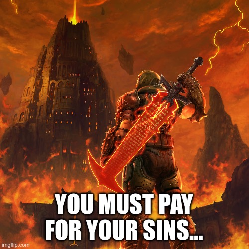 YOU MUST PAY FOR YOUR SINS… | made w/ Imgflip meme maker