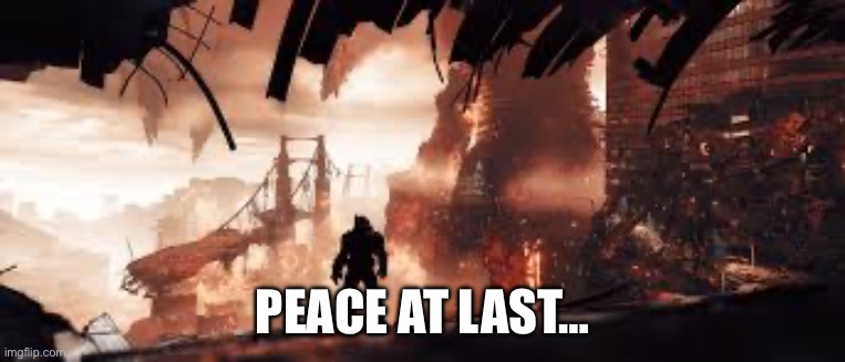 PEACE AT LAST… | made w/ Imgflip meme maker