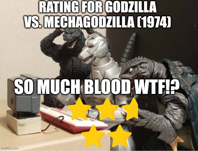 Godzilla vs. Mechagodzilla rating | RATING FOR GODZILLA VS. MECHAGODZILLA (1974); SO MUCH BLOOD WTF!? | image tagged in godzilla-kiryu-gamera-pc | made w/ Imgflip meme maker