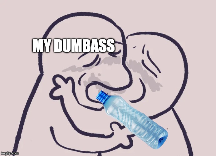 oh fucking hell thats good | MY DUMBASS | made w/ Imgflip meme maker