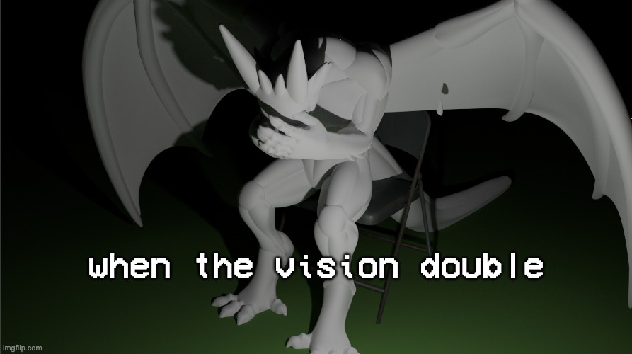 keeps switching from normal to double every time i lay down what the fuck was in that water | when the vision double | image tagged in depressed dragon rig | made w/ Imgflip meme maker
