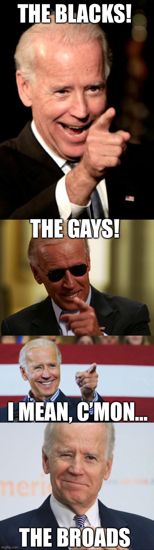 Der..uh..versity Exclusion and Income! | THE BLACKS! THE GAYS! I MEAN, C’MON…; THE BROADS | image tagged in memes,joe biden,diversity,presidential election,donald trump | made w/ Imgflip meme maker