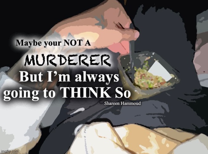 Maybe your not a murderer but I’m always going to think so | image tagged in shareenhammoud,traumaquote,mentalhealthquote,ptsdquote,sadquote,memoryquote | made w/ Imgflip meme maker