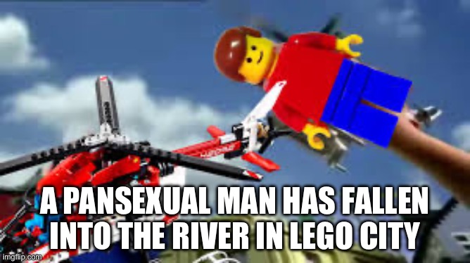 A pansexual man has fallen into the river in Lego City | A PANSEXUAL MAN HAS FALLEN INTO THE RIVER IN LEGO CITY | image tagged in a man has fallen in the lego city river,lego,legos,lego city,lgbtq,pansexual | made w/ Imgflip meme maker