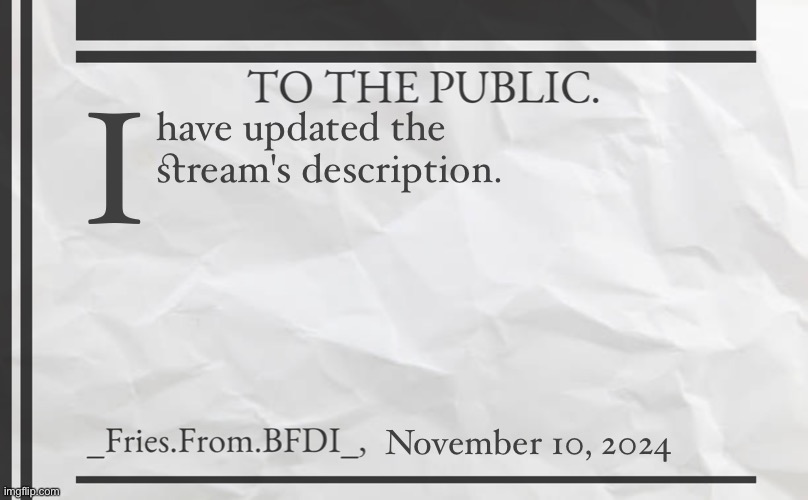 Fries' 1800s Announcement Template | I; have updated the ﬆream's description. November 10, 2024 | image tagged in fries' 1800s announcement template | made w/ Imgflip meme maker