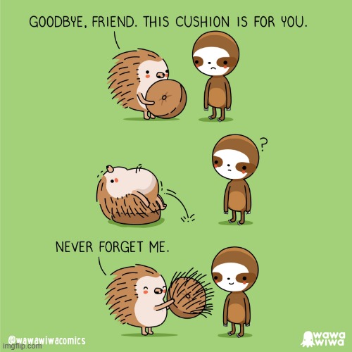 Better hope he doesn't sit on it | image tagged in hedgehog,sloth,cushion,spikes | made w/ Imgflip meme maker