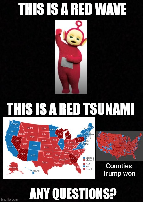 Woke has been defeated | THIS IS A RED WAVE; THIS IS A RED TSUNAMI; Counties Trump won; ANY QUESTIONS? | image tagged in donald trump,trump,tsunami,democrats,republicans,donald trump approves | made w/ Imgflip meme maker