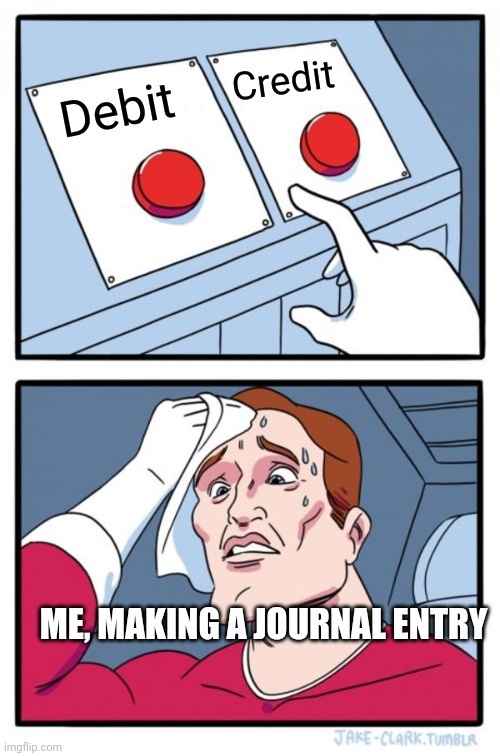 Two Buttons | Credit; Debit; ME, MAKING A JOURNAL ENTRY | image tagged in memes,two buttons | made w/ Imgflip meme maker