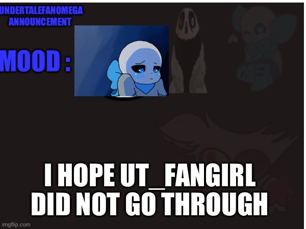 I HOPE UT_FANGIRL DID NOT GO THROUGH | made w/ Imgflip meme maker