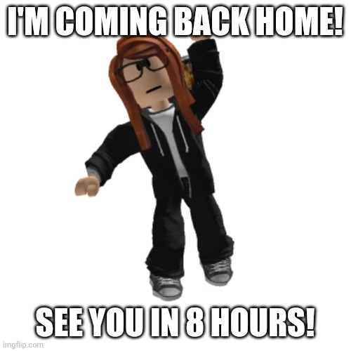 See you later today! | I'M COMING BACK HOME! SEE YOU IN 8 HOURS! | image tagged in cara dev,memes,break | made w/ Imgflip meme maker