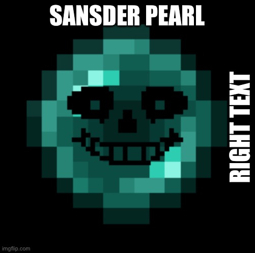 Sansder Pearl | SANSDER PEARL; RIGHT TEXT | image tagged in sans undertale,ended pearl,minecraft,undertale | made w/ Imgflip meme maker