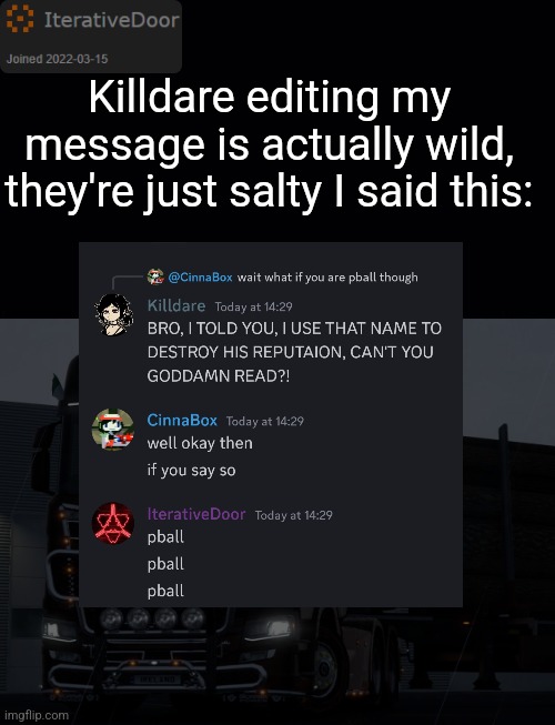 https://imgflip.com/i/99vp68 | Killdare editing my message is actually wild, they're just salty I said this: | image tagged in iterativedoor's announcement temp | made w/ Imgflip meme maker