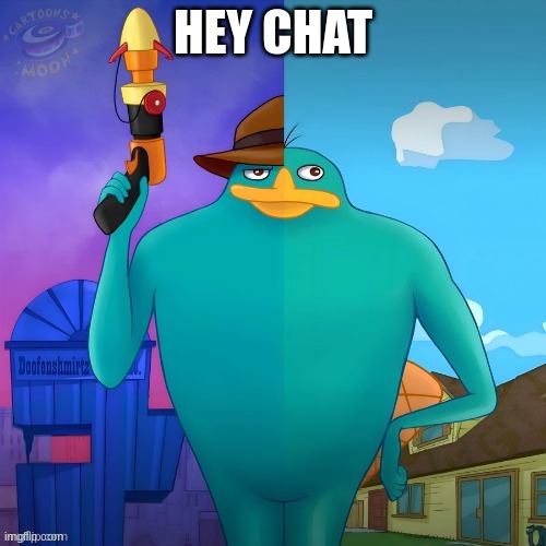 Double life perry | HEY CHAT | image tagged in double life perry | made w/ Imgflip meme maker