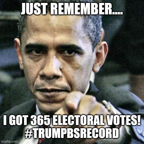 Lying CONald | JUST REMEMBER.... I GOT 365 ELECTORAL VOTES!
#TRUMPBSRECORD | image tagged in donald trump,trump,maga,nevertrump,nevertrump meme,barack obama | made w/ Imgflip meme maker