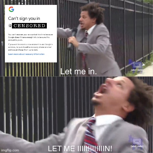 My gmail rn | image tagged in let me in,gmail,annoying | made w/ Imgflip meme maker