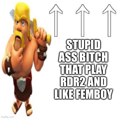 bruh | STUPID ASS BITCH THAT PLAY RDR2 AND LIKE FEMBOY | image tagged in most racist user ever | made w/ Imgflip meme maker