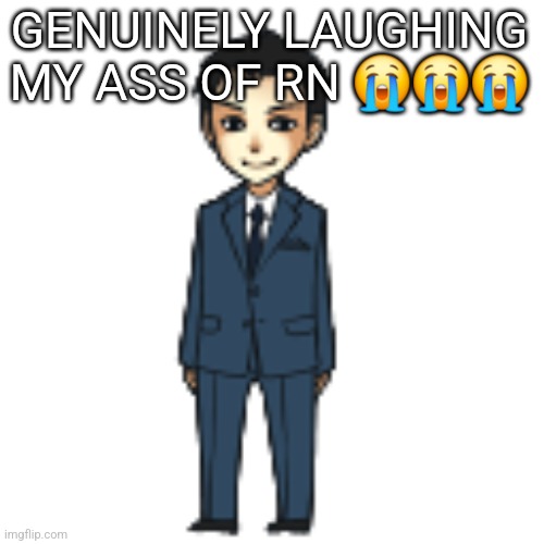 Moriarty but a shimeji | GENUINELY LAUGHING MY ASS OF RN 😭😭😭 | image tagged in moriarty but a shimeji | made w/ Imgflip meme maker