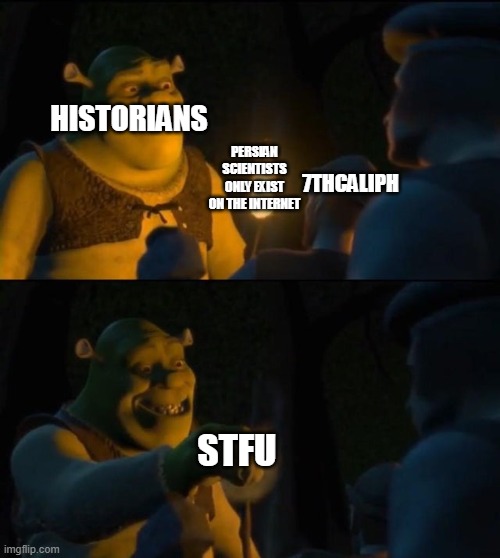 Shut The F@ck Up about persian scientists only exist on the internet | HISTORIANS; PERSIAN SCIENTISTS ONLY EXIST ON THE INTERNET; 7THCALIPH; STFU | image tagged in shrek extinguish,memes,persian,scientist,persian scientists,iran | made w/ Imgflip meme maker