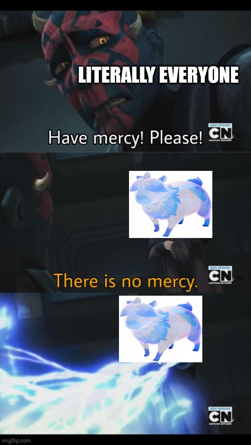No mercy | LITERALLY EVERYONE | image tagged in no mercy | made w/ Imgflip meme maker