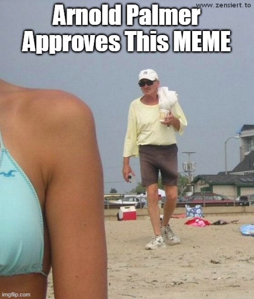 Arnold Palmer
Approves This MEME | made w/ Imgflip meme maker