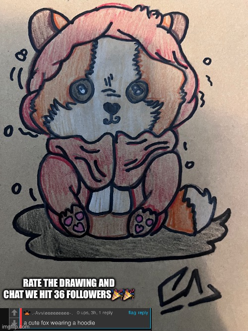 Rate the cute fox drawing | RATE THE DRAWING AND CHAT WE HIT 36 FOLLOWERS🎉🎉 | made w/ Imgflip meme maker