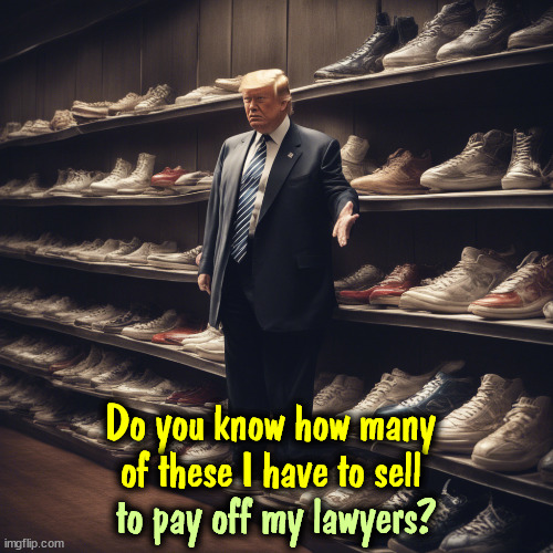 Do you know how many of these I have to sell; to pay off my lawyers? | image tagged in trump,shoe,salesman,pay,lawyers,cheat | made w/ Imgflip meme maker