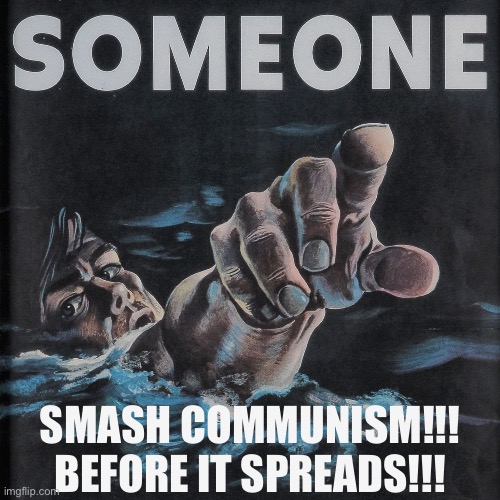 Someone (Blank) | SMASH COMMUNISM!!! BEFORE IT SPREADS!!! | image tagged in someone blank,propaganda | made w/ Imgflip meme maker