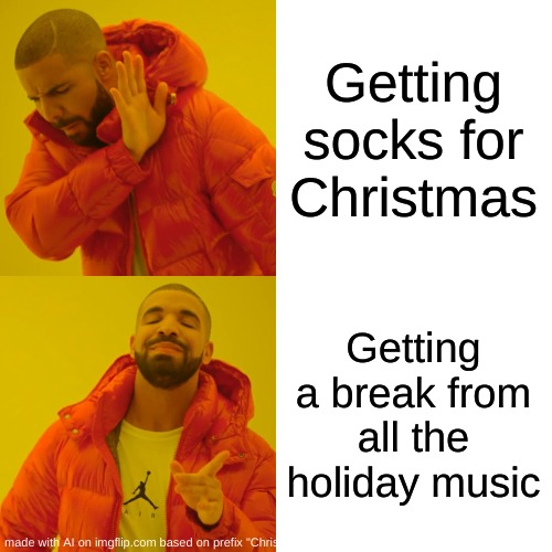 Hohoho marry christmas | Getting socks for Christmas; Getting a break from all the holiday music | image tagged in memes,drake hotline bling,christmas | made w/ Imgflip meme maker