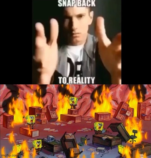 image tagged in snap back to reality,spongebob fire | made w/ Imgflip meme maker