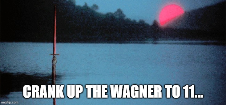 Excalibur | CRANK UP THE WAGNER TO 11... | image tagged in excalibur,sword,lady of the lake,wagner | made w/ Imgflip meme maker