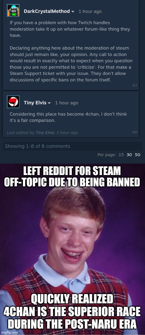 LEFT REDDIT FOR STEAM OFF-TOPIC DUE TO BEING BANNED; QUICKLY REALIZED 4CHAN IS THE SUPERIOR RACE DURING THE POST-NARU ERA | image tagged in memes,bad luck brian | made w/ Imgflip meme maker