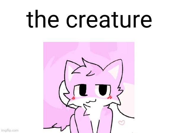 the creature | the creature | image tagged in boykisser | made w/ Imgflip meme maker