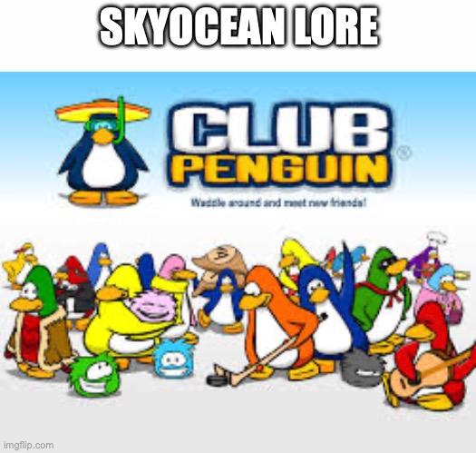 SKYOCEAN LORE | image tagged in white text box,club penguin | made w/ Imgflip meme maker