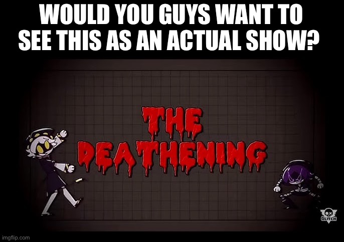 Death by Cuteness! | WOULD YOU GUYS WANT TO SEE THIS AS AN ACTUAL SHOW? | image tagged in murder drones,glitch productions,animation,death | made w/ Imgflip meme maker