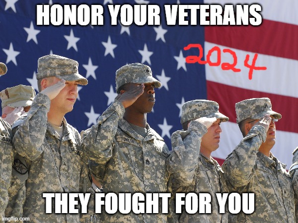 Tomorrow is Veterans Day please do honor your veterans | HONOR YOUR VETERANS; THEY FOUGHT FOR YOU | image tagged in veterans day | made w/ Imgflip meme maker