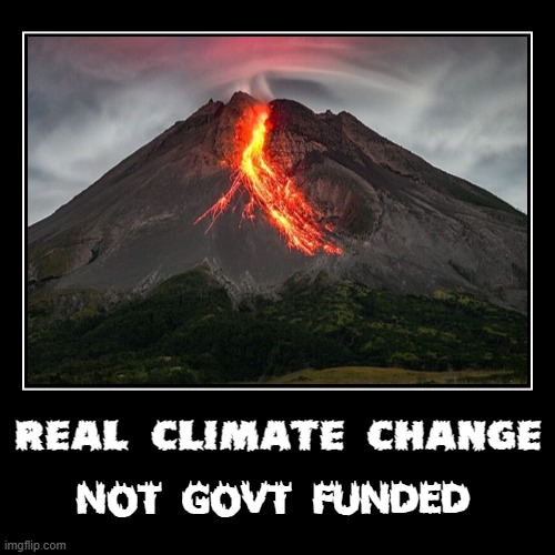 REAL 'CLIMATE CHANGE' | REAL CLIMATE CHANGE | NOT GOVT FUNDED | image tagged in funny,demotivationals,climate change,government,reality,funded | made w/ Imgflip demotivational maker