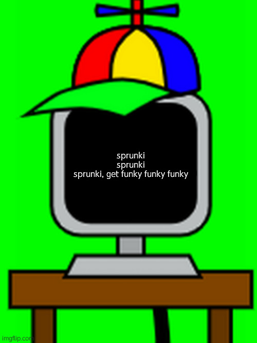 sprunki | sprunki
sprunki
sprunki, get funky funky funky | image tagged in mr fun computer | made w/ Imgflip meme maker