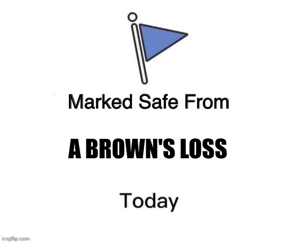 Marked Safe From Big | A BROWN'S LOSS | image tagged in marked safe from big | made w/ Imgflip meme maker