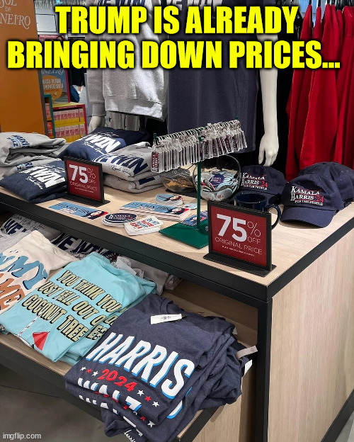 Trump already bringing down prices | TRUMP IS ALREADY BRINGING DOWN PRICES... | image tagged in trump effecting,prices,already | made w/ Imgflip meme maker