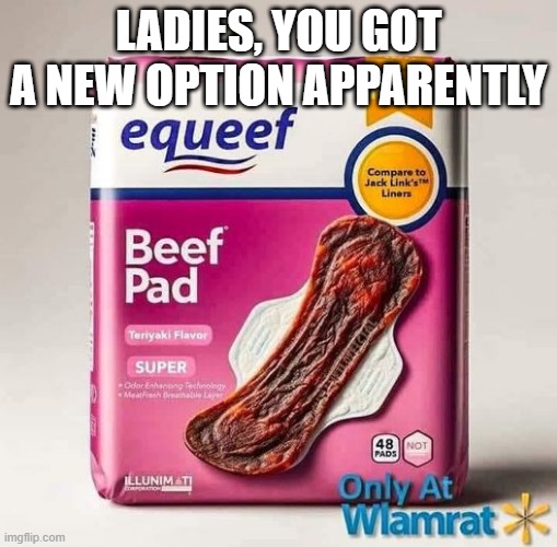 Pad | LADIES, YOU GOT A NEW OPTION APPARENTLY | image tagged in cursed image | made w/ Imgflip meme maker