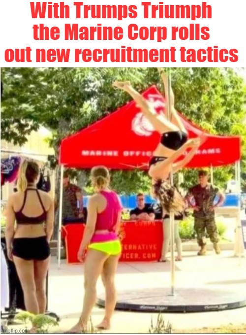 So long military WOKE SHIT | With Trumps Triumph the Marine Corp rolls out new recruitment tactics | image tagged in marines recruitment meme | made w/ Imgflip meme maker