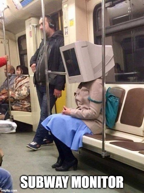 They're Monitoring You | SUBWAY MONITOR | image tagged in funny,memes | made w/ Imgflip meme maker