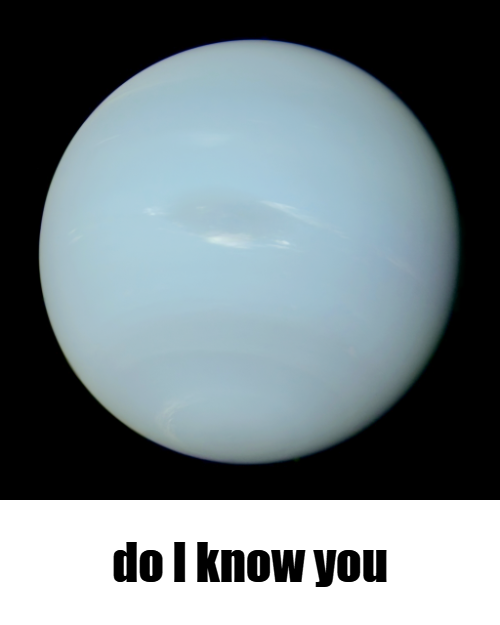 true color Neptune do I know you Blank Meme Template