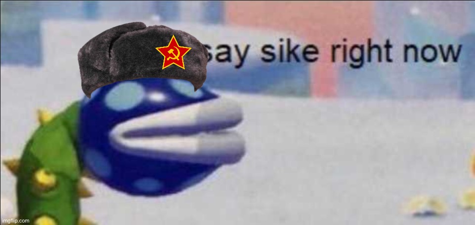 Say sike right now | image tagged in say sike right now | made w/ Imgflip meme maker