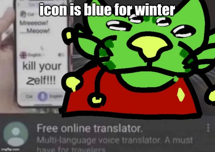 not whte. i hate white. /j /j  /j | icon is blue for winter | image tagged in gnarp gnarp | made w/ Imgflip meme maker