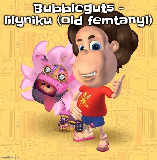 I ❤️ femtanyl | Bubbleguts - lilyniku (old femtanyl) | image tagged in stephen electron | made w/ Imgflip meme maker